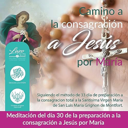Meditaci&oacute;n del d&iacute;a 30 de la preparaci&oacute;n a la consagraci&oacute;n a Jes&uacute;s por Mar&iacute;a.