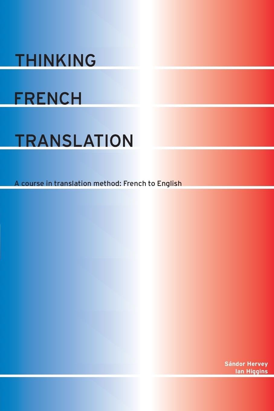 Thinking French Translation: A Course in Translation Method: French to English (Thinking Translation)