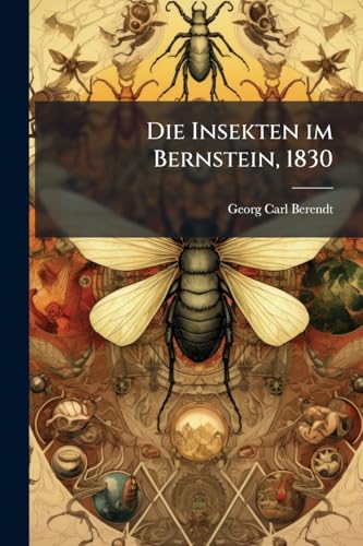 Die Insekten im Bernstein, 1830 (German Edition)