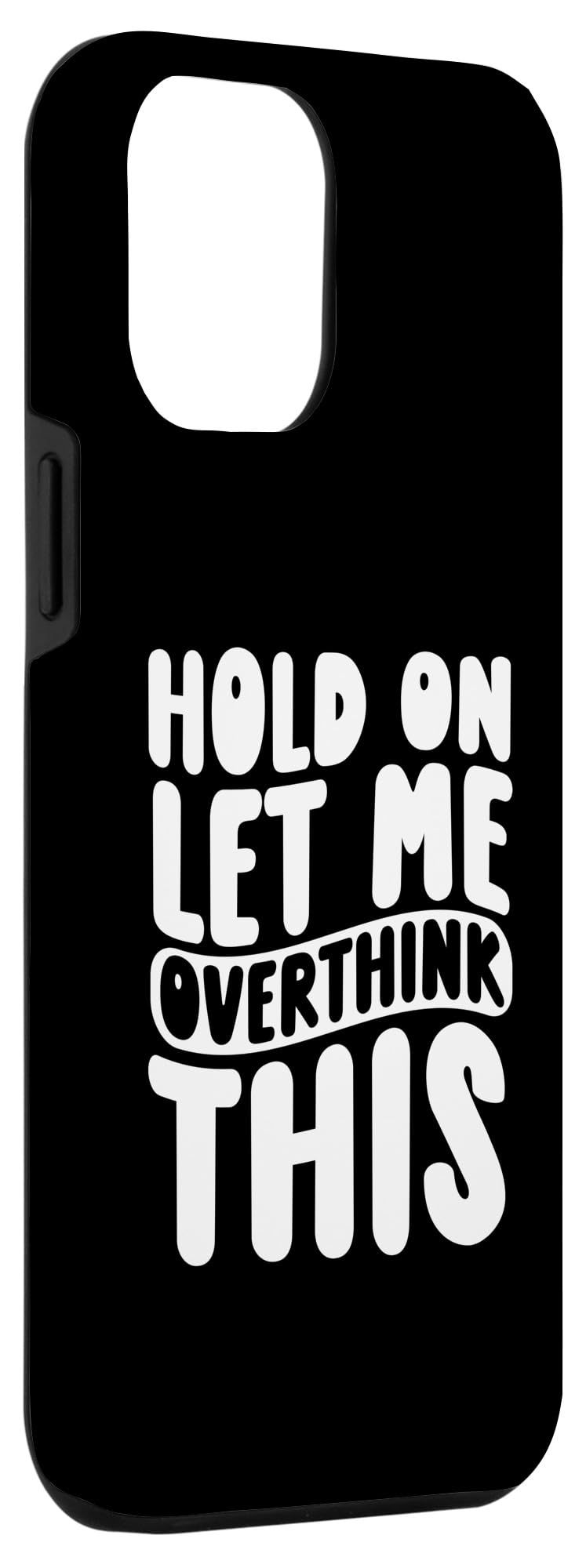 iPhone 15 Plus Hold On Let Me Overthink This Case - Image 3