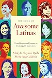 The Book of Awesome Latinas: Inspiring Stories and Bios of Hispanic and Latin Women Throughout History