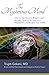 The Mysterious Mind: How to Use Ancient Wisdom and Modern Science to Heal Your Headaches and Reclaim Your Health