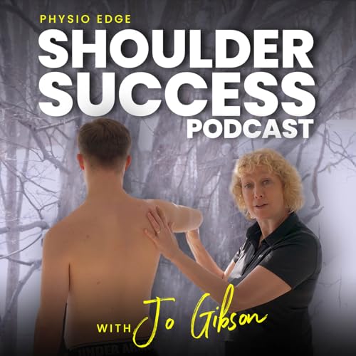 109. An unusual cause of shoulder pain - what's the diagnosis? Physio Edge Shoulder success podcast with Jo Gibson