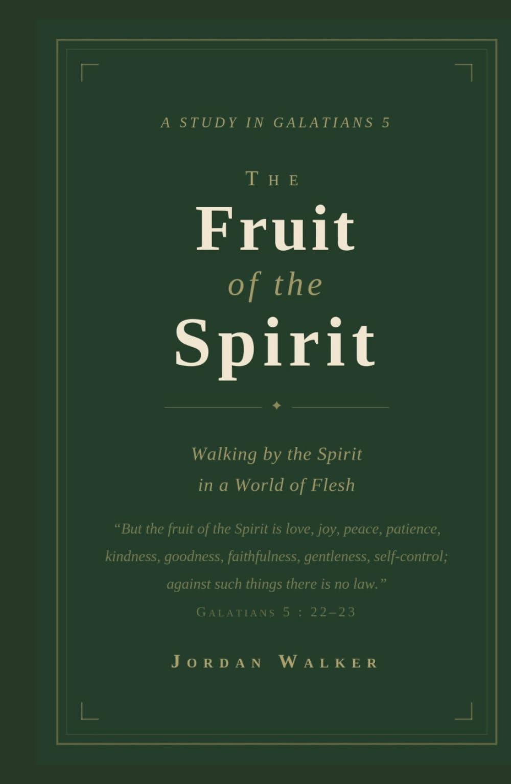 The Fruit of the Spirit: Walking by the Spirit in a World of Flesh