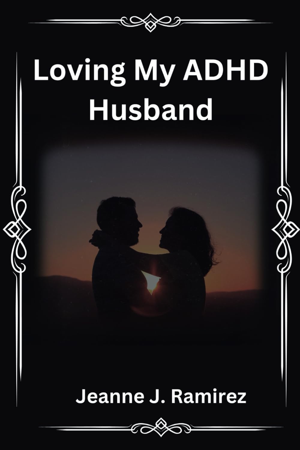Loving My ADHD Husband: Learning to Love, Laugh, and Grow with an ADHD Spouse