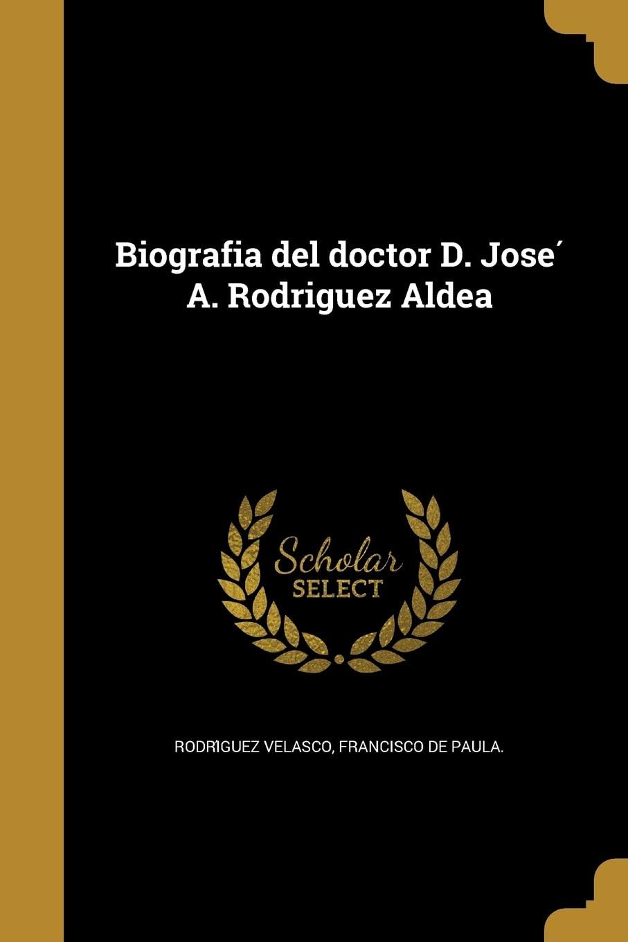 Biografia del doctor D. José A. Rodriguez Aldea