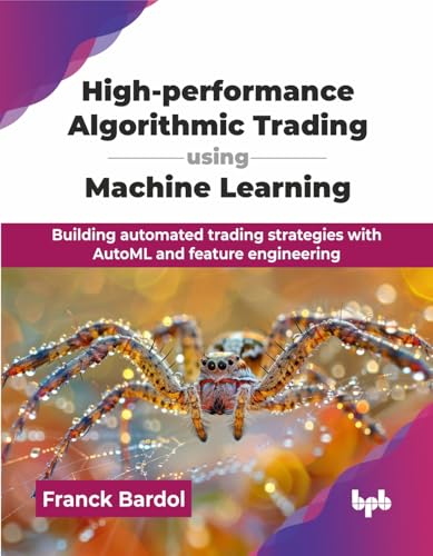  High-performance Algorithmic Trading using Machine Learning: Building automated trading strategies with AutoML and feature engineering (English Edition)