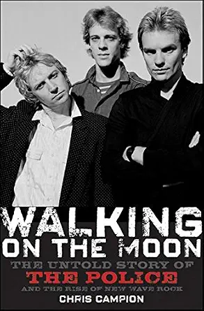 Walking on the Moon: The Untold Story of the Police and the Rise of New Wave Rock book cover