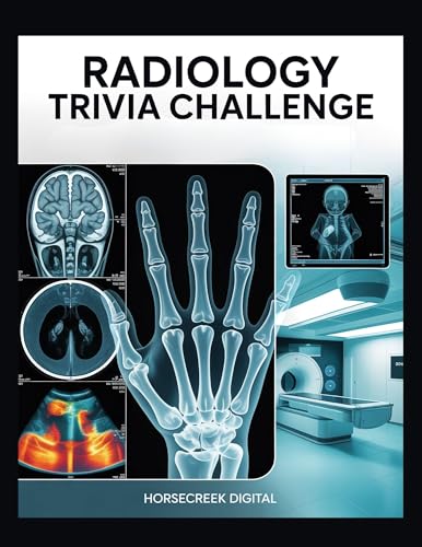 Radiology Trivia Challenge: 1,000 Questions on X-Rays, CT, MRI, Ultrasound, Nuclear Medicine, and Medical Imaging Science (Horsecreek Digital Medical Puzzle Series)