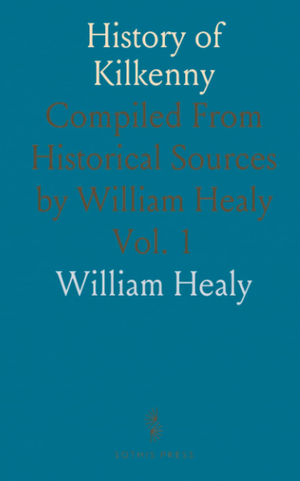 History of Kilkenny: Compiled From Historical Sources by William Healy