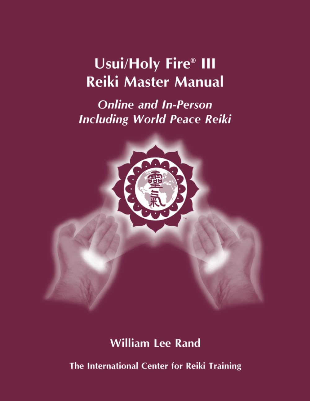 Usui/Holy Fire® III Reiki Master Manual Online and In-Person Including World Peace Reiki