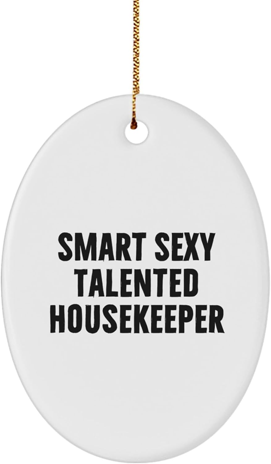 Funny Housekeeper Gifts from Friends - Smart Sexy Oval Ornament for Christmas Unique Decorations - Housekeeper Housewarming Gifts for Housekeeper