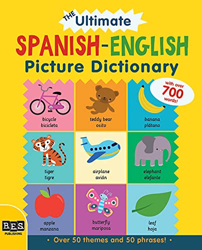 The ULTIMATE Spanish-English Picture Dictionary: Learn Spanish for Kids, Over 700 Words with Pictures! (Books For Toddlers 1-3, Learning Books, Homeschool Supplies)