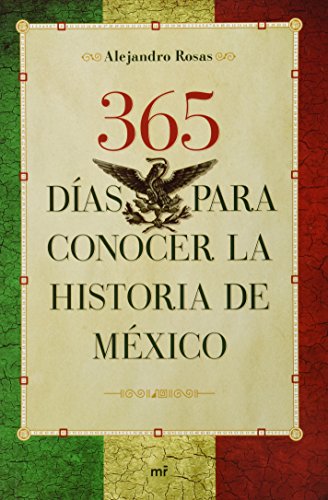 365 dias para conocer la historia de Mexico / 365 Days To Learn The History Of Mexico