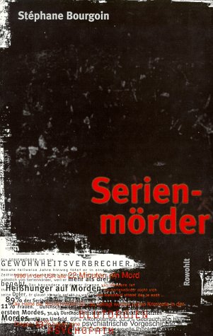 Serienmörder: Pathologie und Soziologie einer Tötungsart Serienmörder: Pathologie und Soziologie einer Tötungsart