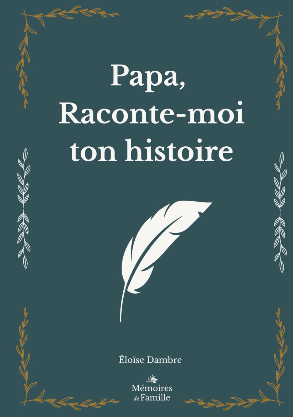 Papa, raconte-moi ton histoire: Le journal souvenir à remplir par votre père – Un cadeau original et personnalisé pour la fête des pères, un ... (carnet à imprimer & arbre généalogique)