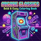  ARCADE CLASSICS: Bold and Easy Coloring Book – Retro Gaming Nostalgia, Pixel Art, Arcade Cabinets, and 8-Bit Consoles for Stress Relief