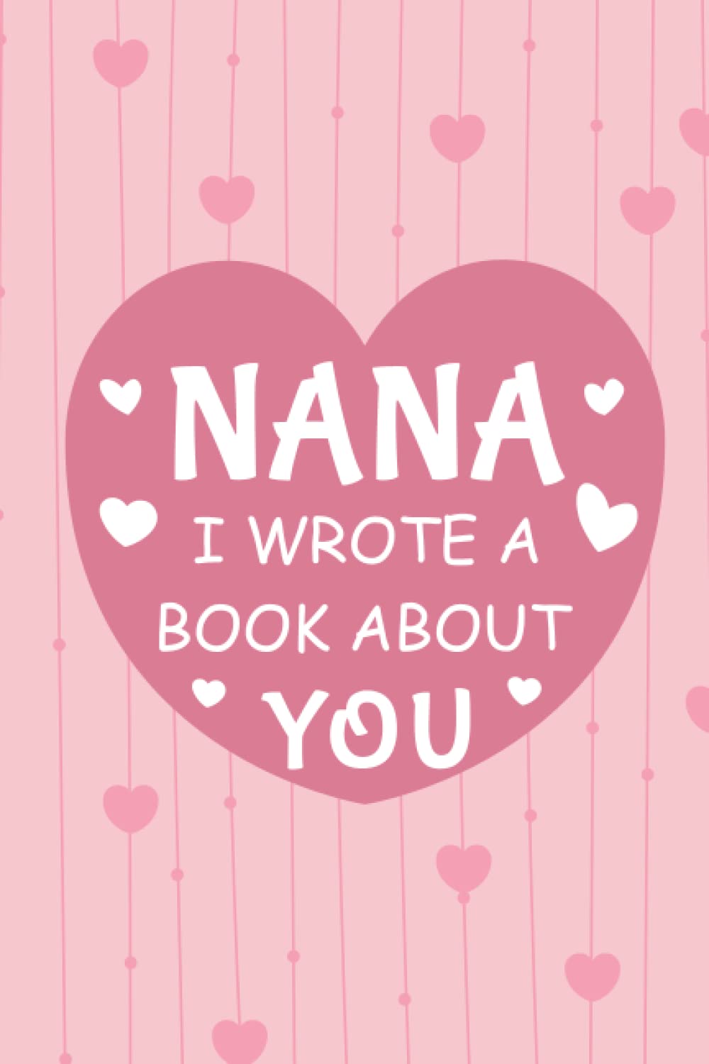Nana I Wrote A Book About You: Fill In The Blank Book Prompts, Book For Kids, Personalized Mother's Day, Birthday Gift From Grandson Granddaughter to Grandma, Christmas Present Gift For Nana