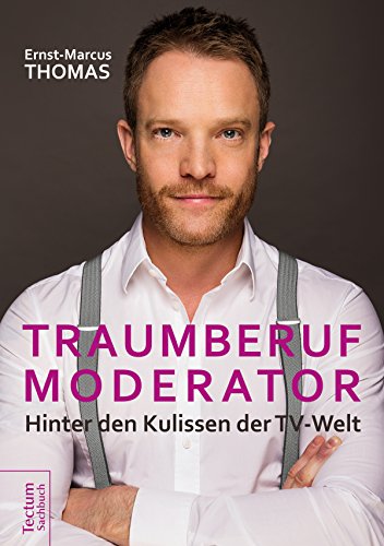 Amazon Com Traumberuf Moderator Hinter Den Kulissen Der Tv Welt German Edition Ebook Thomas Ernst Marcus Kindle Store