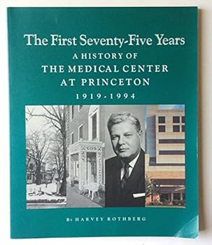 Paperback The First Seventy-Five Years: A History of The Medical Center at Princeton 1919-1994 Book