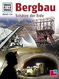 Was ist was, Band 124: Bergbau. Schätze der Erde (WAS IST WAS - Kernreihe, Band 124)