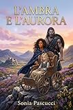 L'AMBRA E L'AURORA: Una storia d'amore che la storia non ha mai...