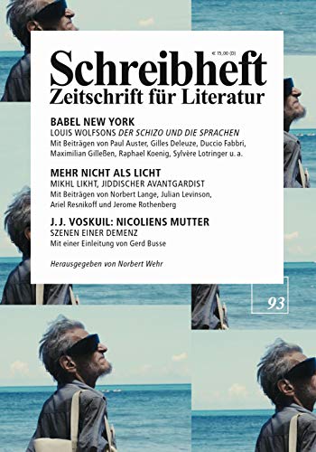 BABEL NEW YORK: Louis Wolfsons 'Der Schizo und die Sprachen' / MEHR NICHT ALS LICHT: Mikhl Likht, jiddischer Avantgardist / J. J. Voskuil: Nicoliens ... (Schreibheft: Zeitschrift für Literatur)