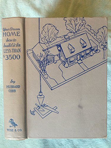 Your Dream Home; How to Build it for Less Than