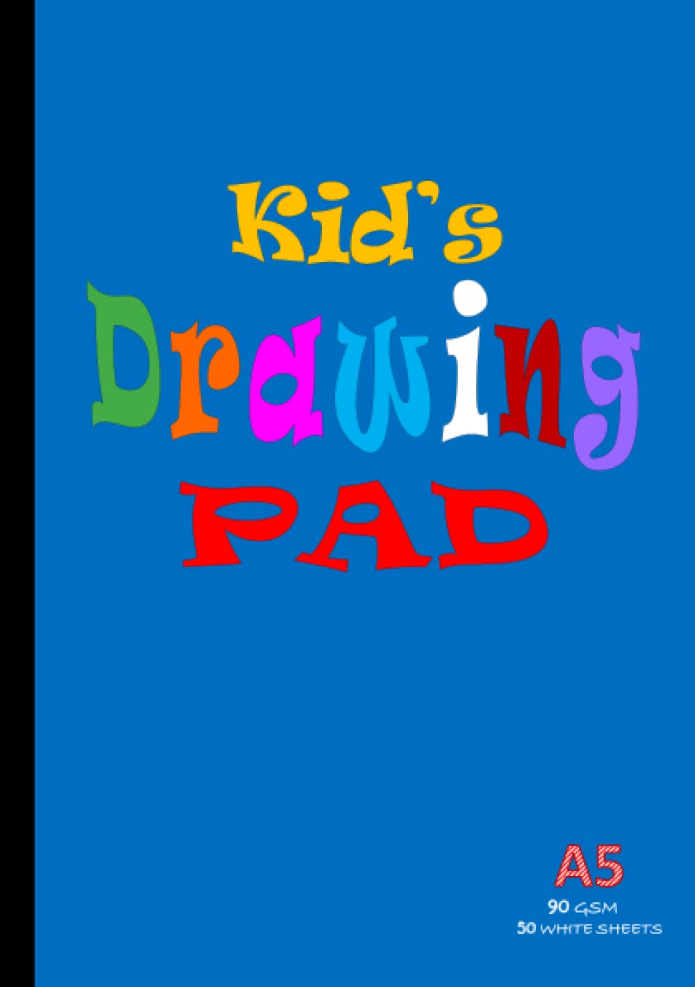 Kid's Drawing Pad A5: Blank Drawing Book for Children, 100 Pages/50 Sheets, 90gsm | Plain Sketch Pad, Colouring, Sketching, Doodling, Writing Paper ... | Drawing Pads For Kids - Dark Blue Cover Paperback – 22 Dec. 2021