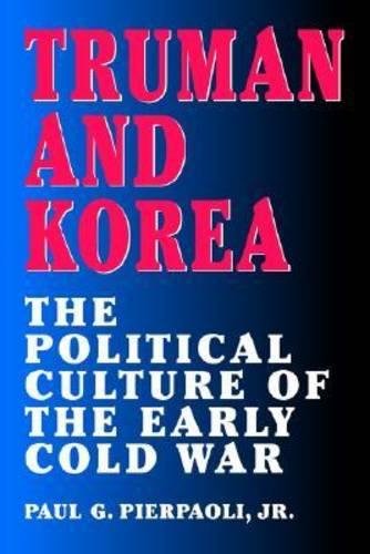 Truman and Korea: The Political Culture of the Early Cold War