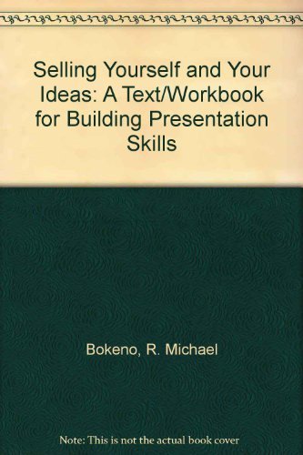 Selling Yourself and Your Ideas: A Text/Workbook for Building Presentation Skills