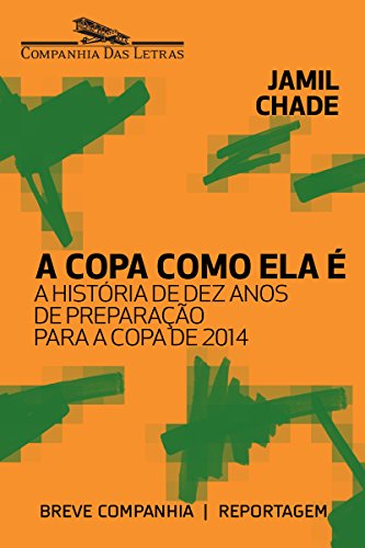 A Copa como ela é: A história de dez anos de preparação para a Copa de 2014 (Breve Companhia)