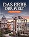 Das Erbe der Welt: Die Kultur und Naturmonumente der Erde nach der Konvention der UNESCO