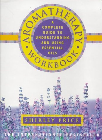 Image of By Shirley Price - Aromatherapy Workbook: Understanding Essential Oils - From Plant to Bottle ((Reissue))