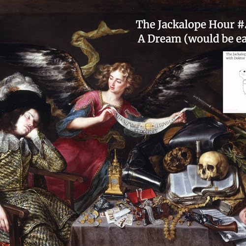 The Jackalope Hour #478 1-17-2026 - A Dream (would be easier)