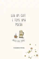 Leia um café e tome uma poesia: antes que esfrie
