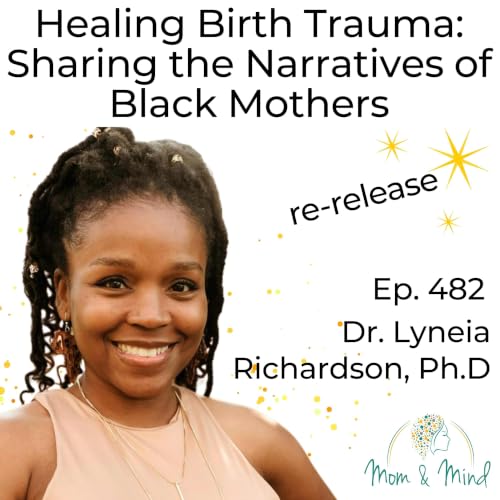 Healing Birth Trauma Through Storytelling and Sharing the Narratives of Black Mothers (Ep. 482)