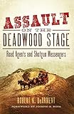 Assault on the Deadwood Stage: Road Agents and Shotgun Messengers