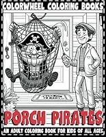 Porch Pirates - An Adult Coloring Book for Kids of All Ages: Art Therapy to Help Promote Stress Free Relaxation and Mindfulness B0CQTLKX2Q Book Cover