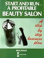 Start and Run a Profitable Beauty Salon: A Complete Step-By-Step Business Plan 0889085684 Book Cover
