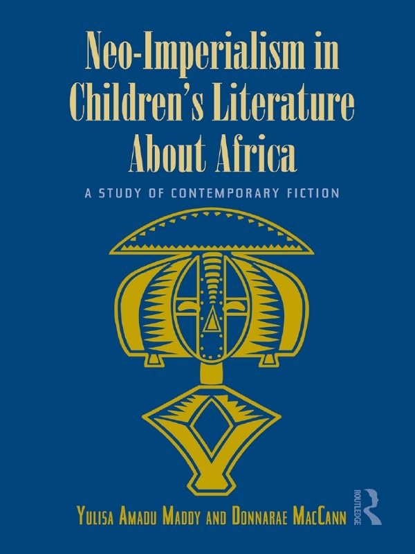 Neo-Imperialism in Children's Literature About Africa: A Study of Contemporary Fiction (Children's Literature and Culture)      1st Edition, Kindle Edition