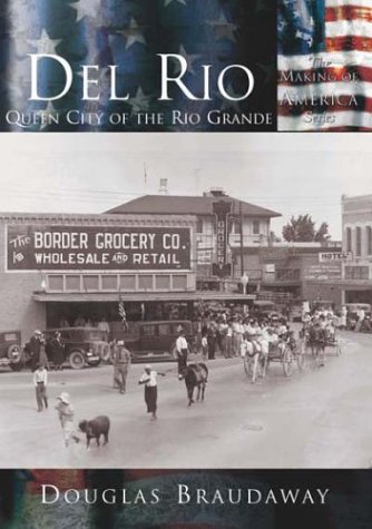 Del Rio: Queen City of the Rio Grande (TX) (Making of America)