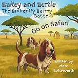 Bailey and Bertie, the Brilliantly Barmy Bassets Go on Safari: Hilarious adventures of two Dogs out for a walk. Bright and Colourful Children's book. ... for Children. Educational. Funny. Animals.