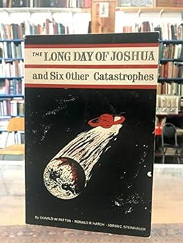 The Long Day of Joshua and Six Other Catastrophes: A Unified Theory... (2nd Ed)