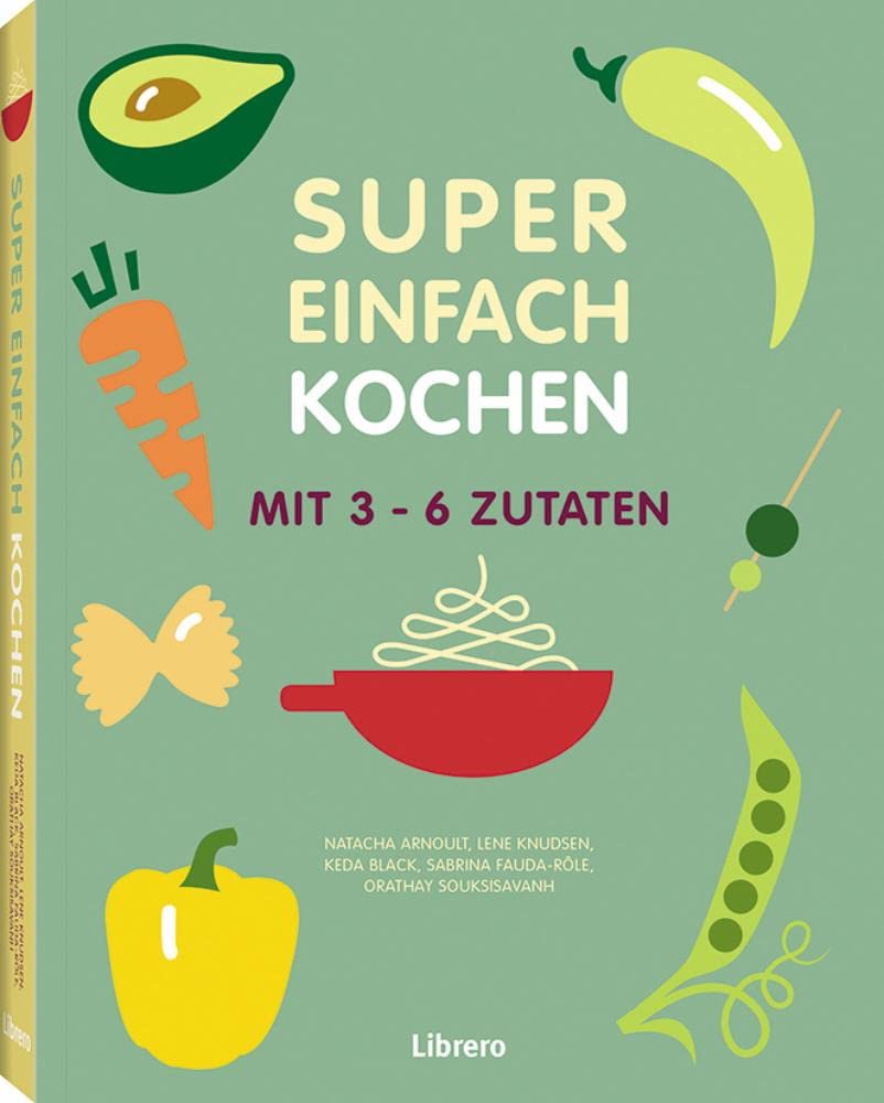 Super Einfach KOCHEN: Mit 3-6 Zutaten