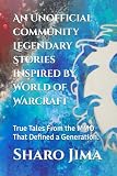 An Unofficial community Legendary Stories inspired by World of Warcraft: True Tales From the MMO That Defined a Generation.