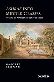Ashraf into Middle Classes: Muslims in Nineteenth-century Delhi