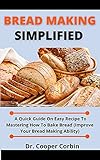  Bread Making Simplified: A Quick Guide On Easy Recipes To Mastering How To Bake Bread (Improve Your Bread Making Ability) (English Edition)