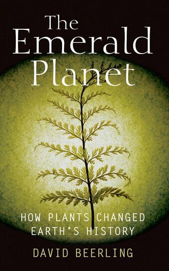 The Emerald Planet: How Plants Changed Earth's History
