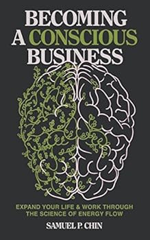 Paperback Becoming a Conscious Business: Expand Your Life & Work Through The Science Of Energy Flow Book